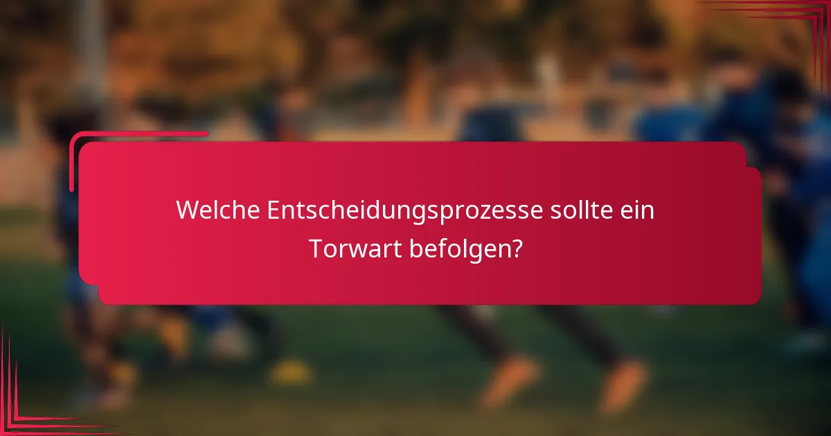 Welche Entscheidungsprozesse sollte ein Torwart befolgen?