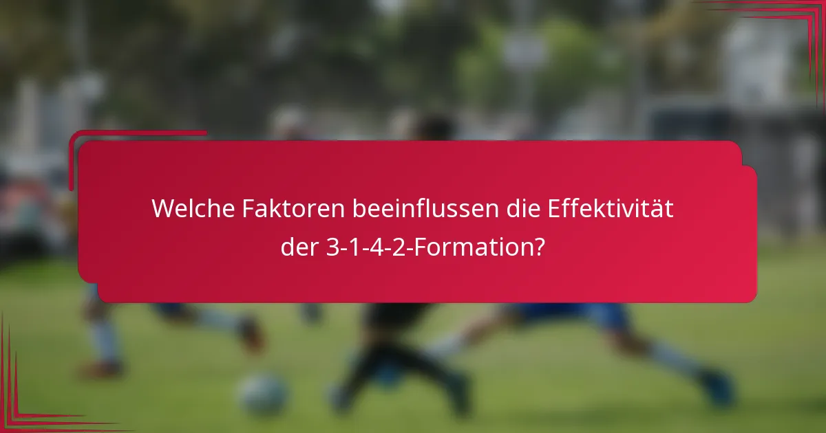 Welche Faktoren beeinflussen die Effektivität der 3-1-4-2-Formation?