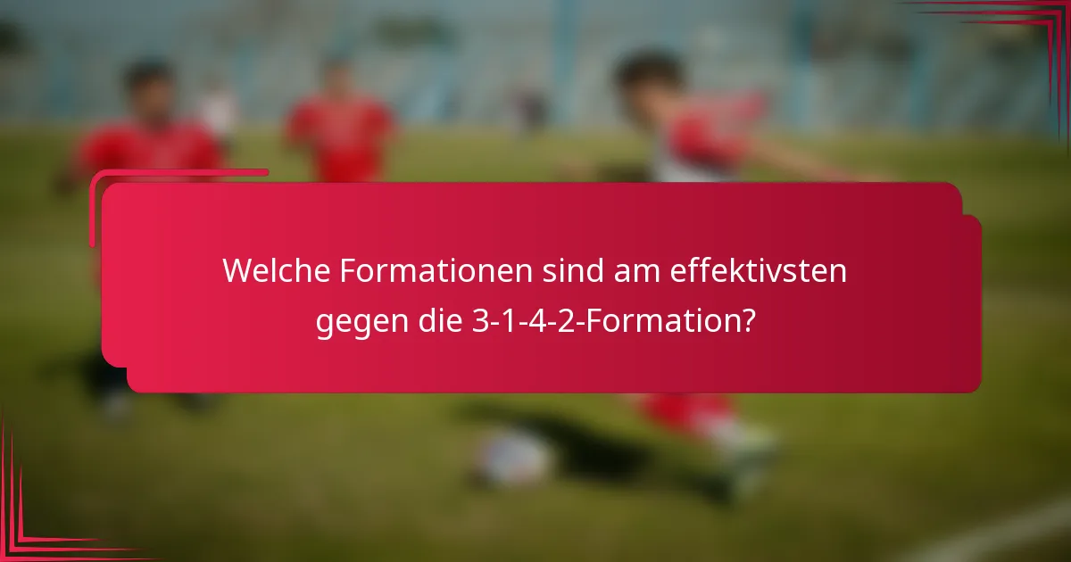 Welche Formationen sind am effektivsten gegen die 3-1-4-2-Formation?