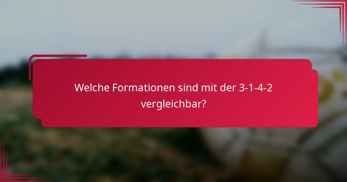 Welche Formationen sind mit der 3-1-4-2 vergleichbar?