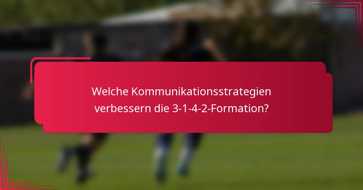 Welche Kommunikationsstrategien verbessern die 3-1-4-2-Formation?