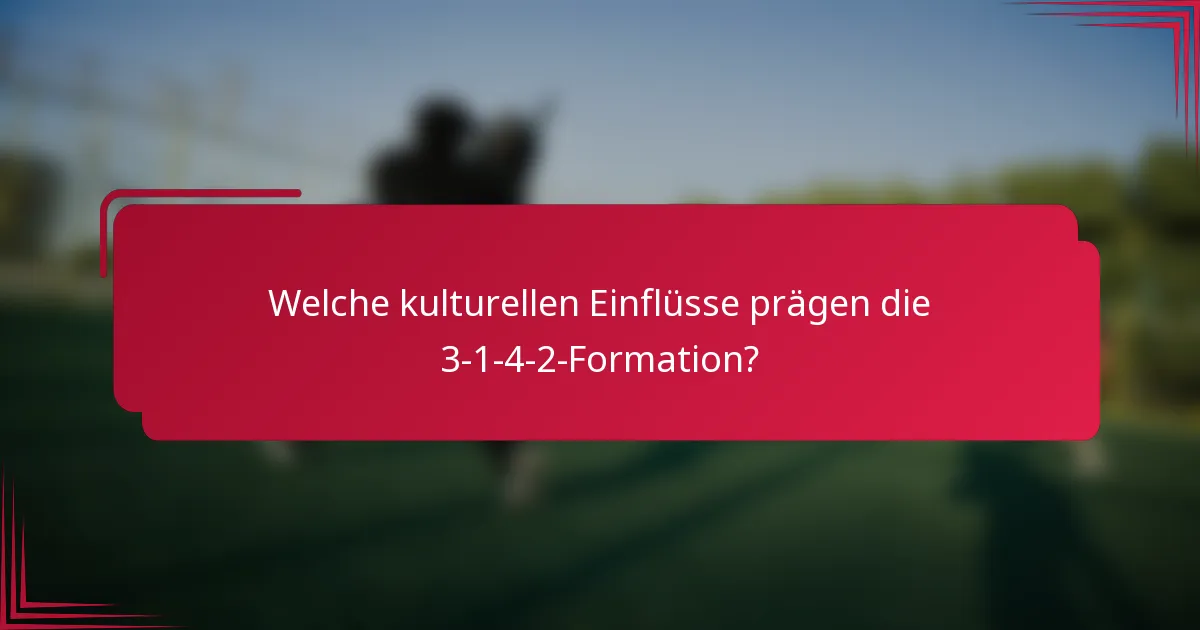 Welche kulturellen Einflüsse prägen die 3-1-4-2-Formation?