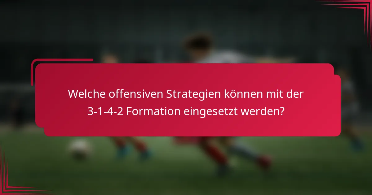 Welche offensiven Strategien können mit der 3-1-4-2 Formation eingesetzt werden?