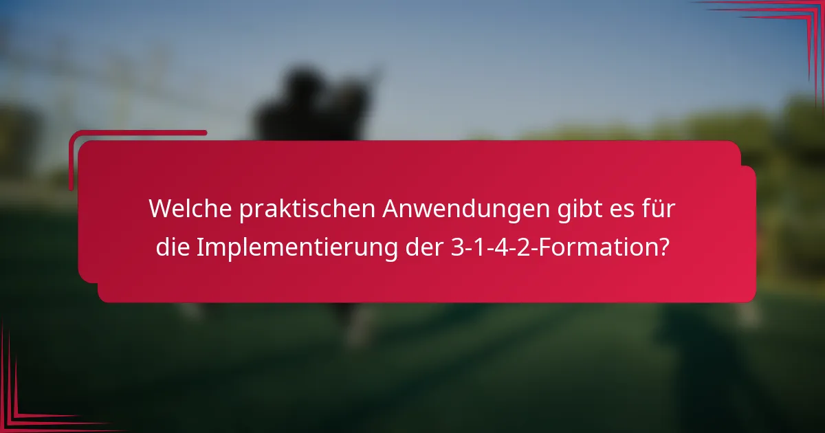 Welche praktischen Anwendungen gibt es für die Implementierung der 3-1-4-2-Formation?