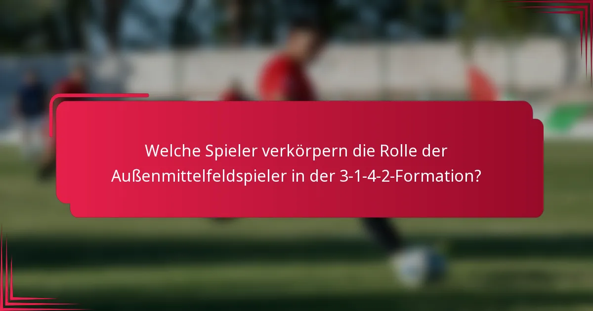 Welche Spieler verkörpern die Rolle der Außenmittelfeldspieler in der 3-1-4-2-Formation?
