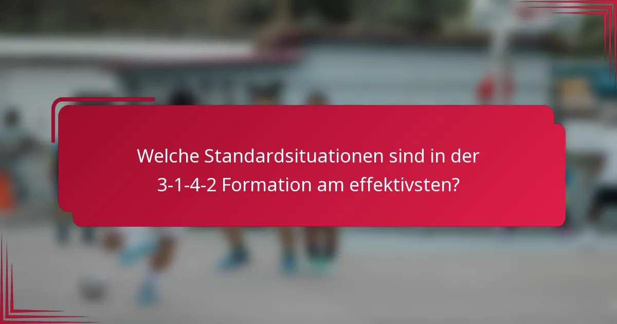 Welche Standardsituationen sind in der 3-1-4-2 Formation am effektivsten?