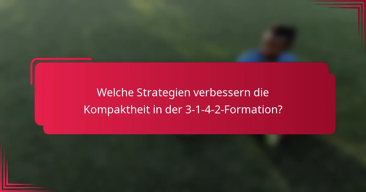 Welche Strategien verbessern die Kompaktheit in der 3-1-4-2-Formation?