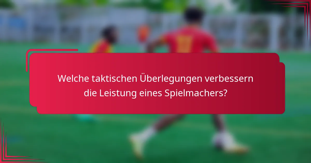 Welche taktischen Überlegungen verbessern die Leistung eines Spielmachers?
