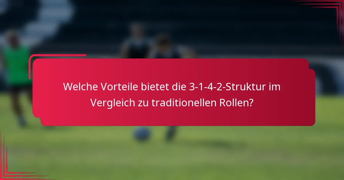 Welche Vorteile bietet die 3-1-4-2-Struktur im Vergleich zu traditionellen Rollen?