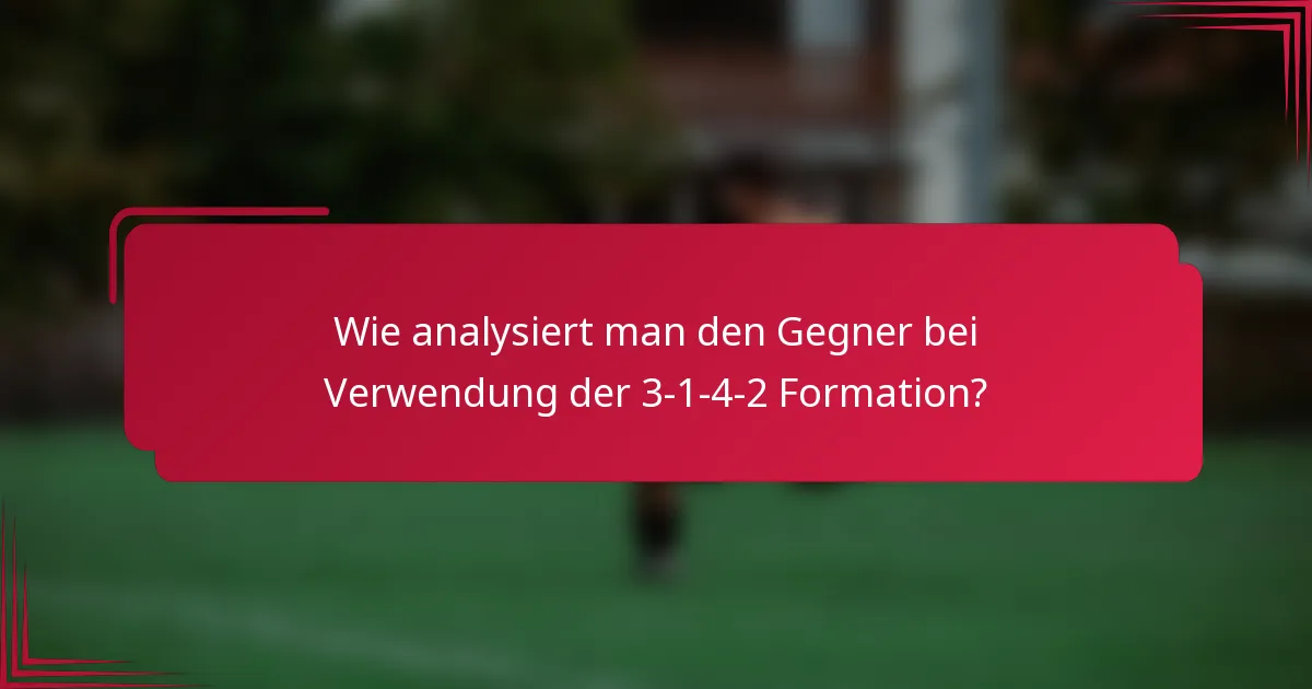 Wie analysiert man den Gegner bei Verwendung der 3-1-4-2 Formation?