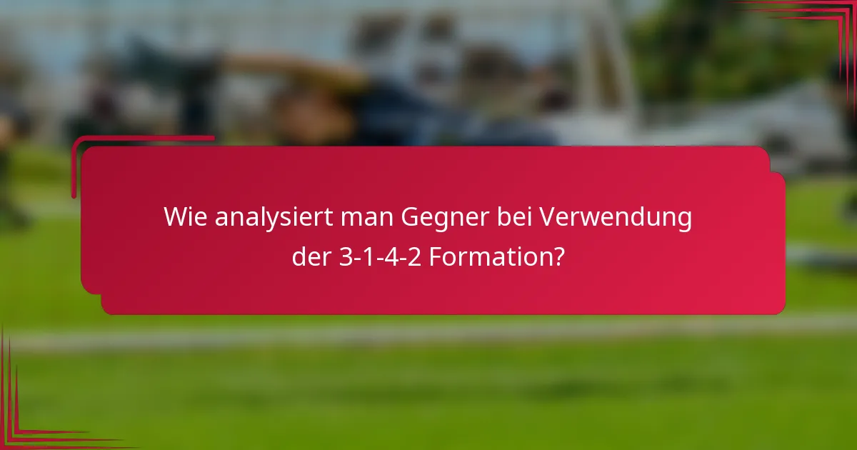 Wie analysiert man Gegner bei Verwendung der 3-1-4-2 Formation?