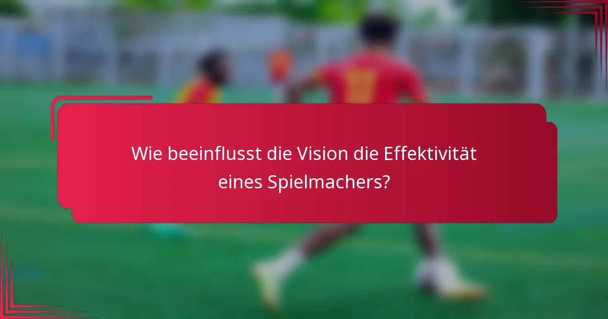 Wie beeinflusst die Vision die Effektivität eines Spielmachers?