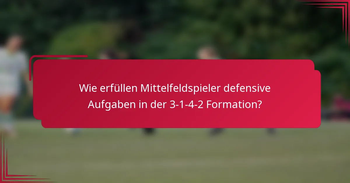 Wie erfüllen Mittelfeldspieler defensive Aufgaben in der 3-1-4-2 Formation?