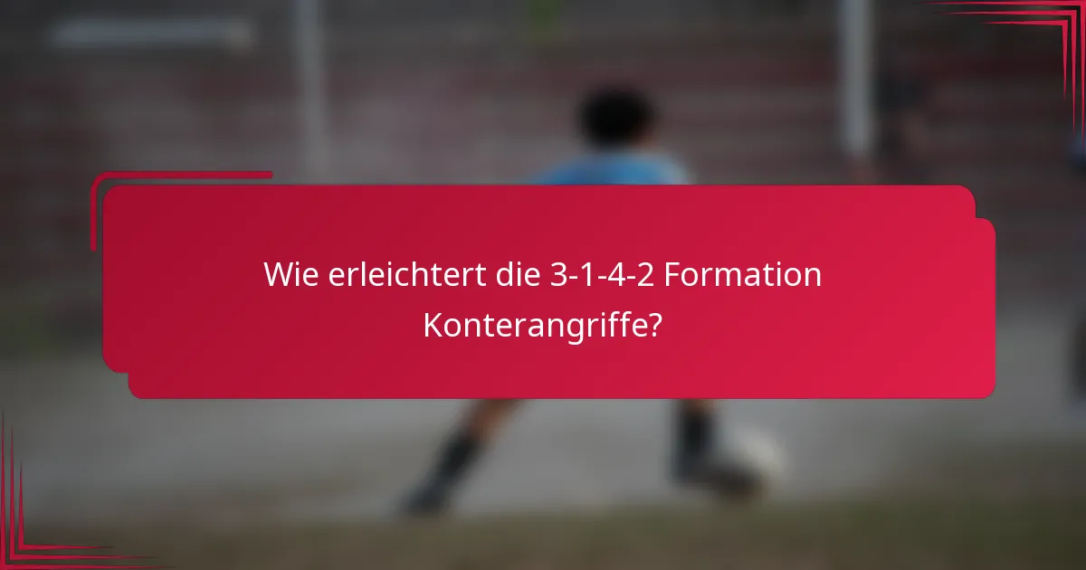 Wie erleichtert die 3-1-4-2 Formation Konterangriffe?
