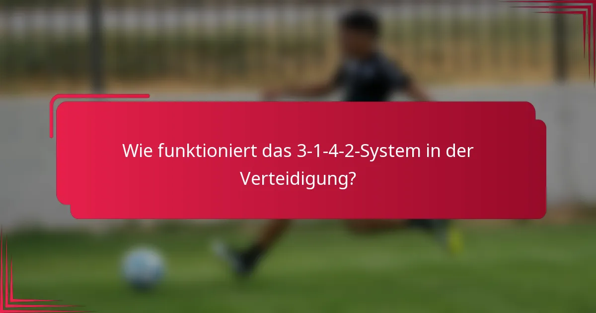Wie funktioniert das 3-1-4-2-System in der Verteidigung?
