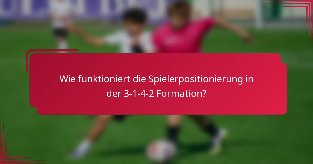Wie funktioniert die Spielerpositionierung in der 3-1-4-2 Formation?