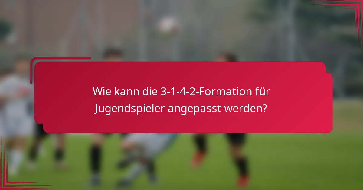 Wie kann die 3-1-4-2-Formation für Jugendspieler angepasst werden?