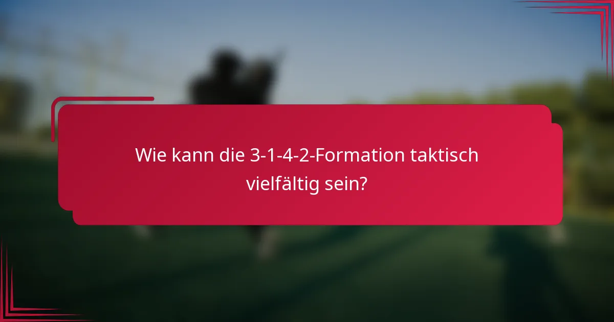 Wie kann die 3-1-4-2-Formation taktisch vielfältig sein?
