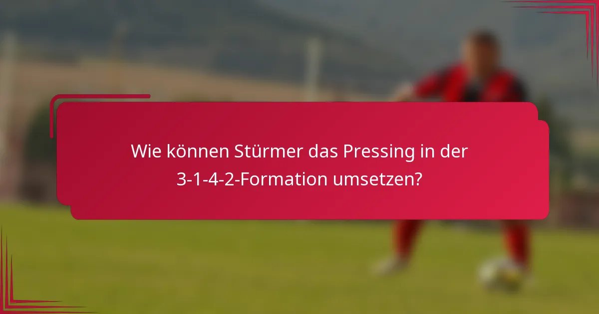Wie können Stürmer das Pressing in der 3-1-4-2-Formation umsetzen?
