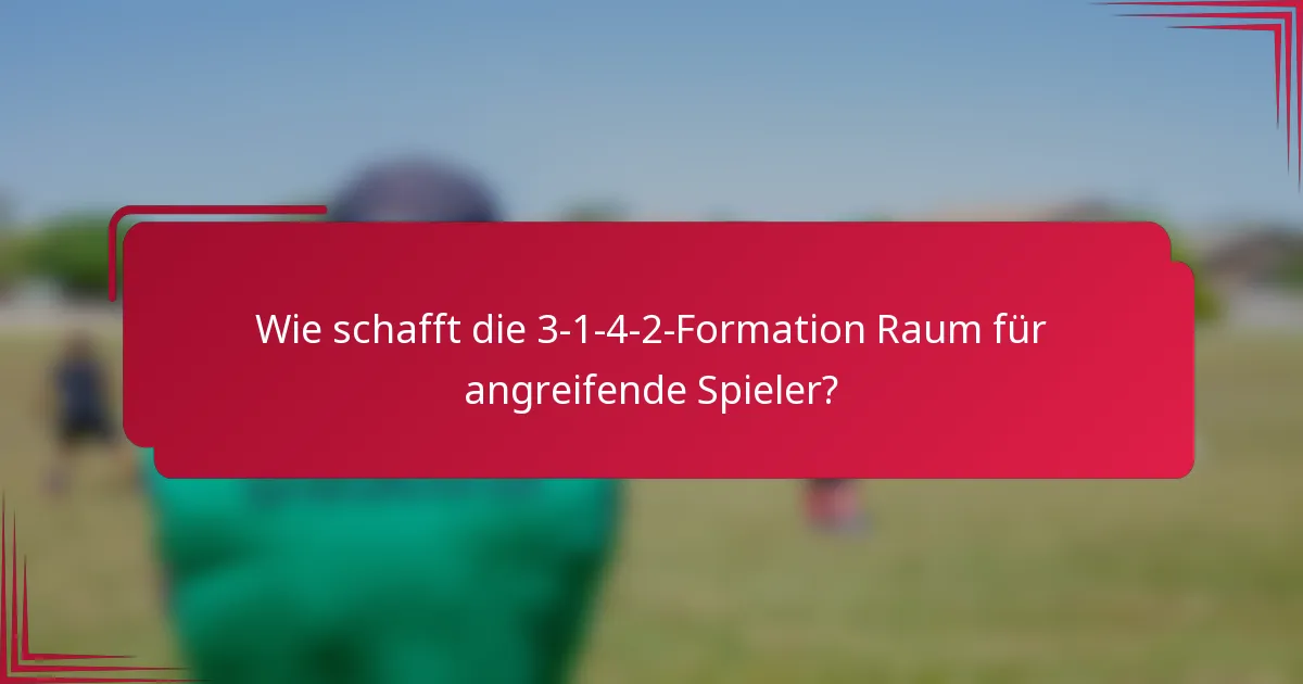 Wie schafft die 3-1-4-2-Formation Raum für angreifende Spieler?