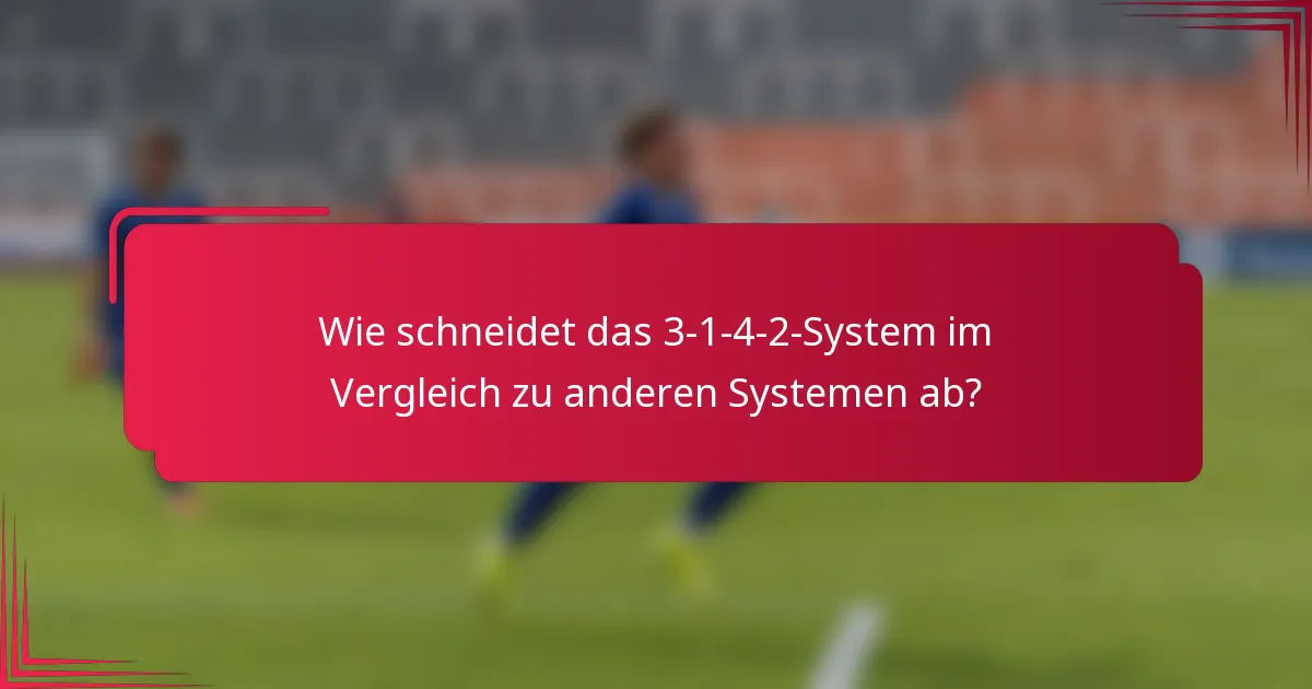 Wie schneidet das 3-1-4-2-System im Vergleich zu anderen Systemen ab?