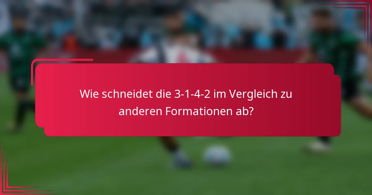 Wie schneidet die 3-1-4-2 im Vergleich zu anderen Formationen ab?