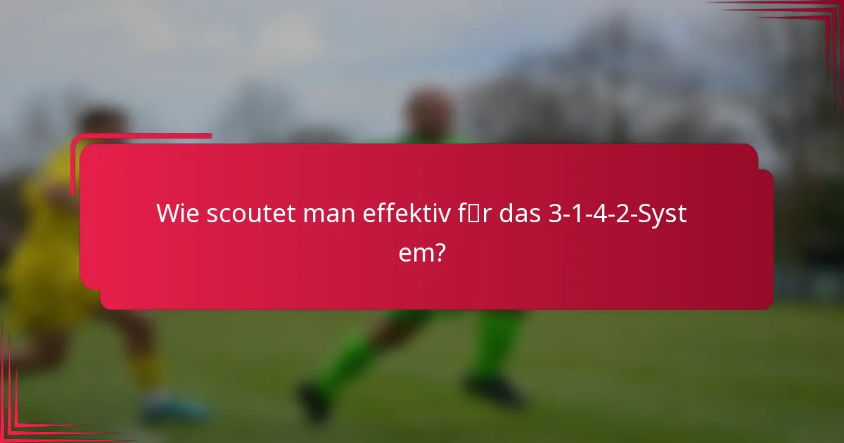 Wie scoutet man effektiv für das 3-1-4-2-System?