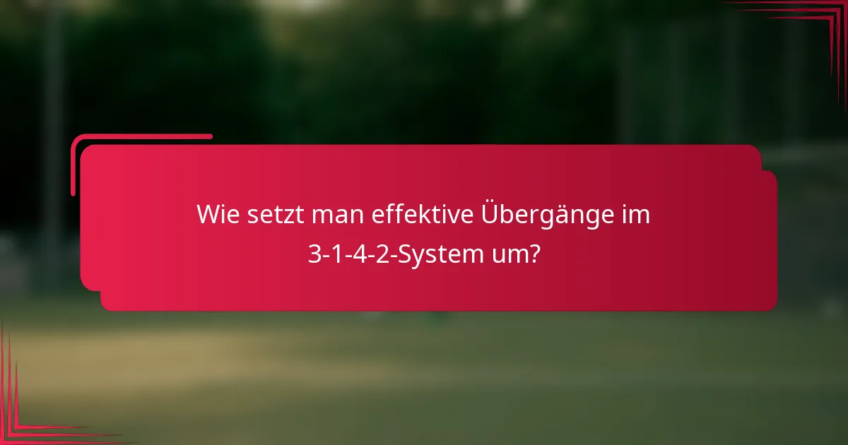 Wie setzt man effektive Übergänge im 3-1-4-2-System um?