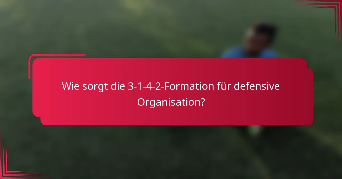 Wie sorgt die 3-1-4-2-Formation für defensive Organisation?