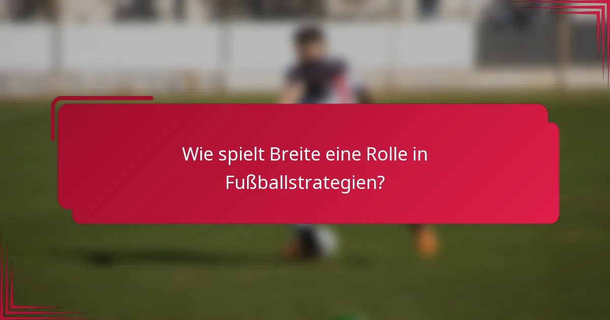 Wie spielt Breite eine Rolle in Fußballstrategien?