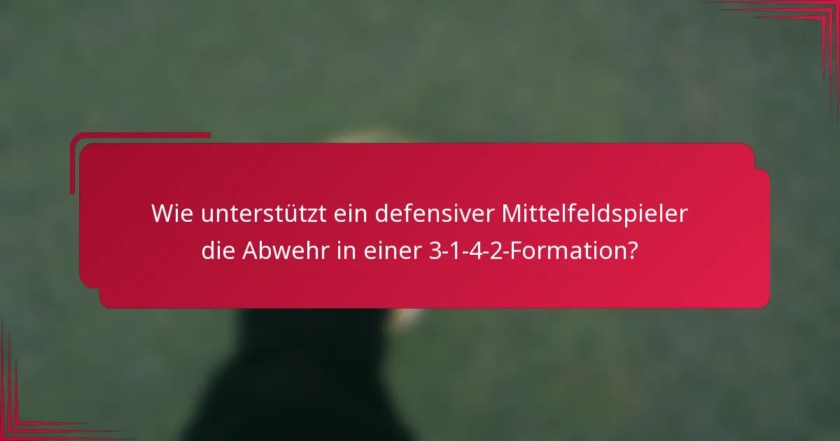 Wie unterstützt ein defensiver Mittelfeldspieler die Abwehr in einer 3-1-4-2-Formation?