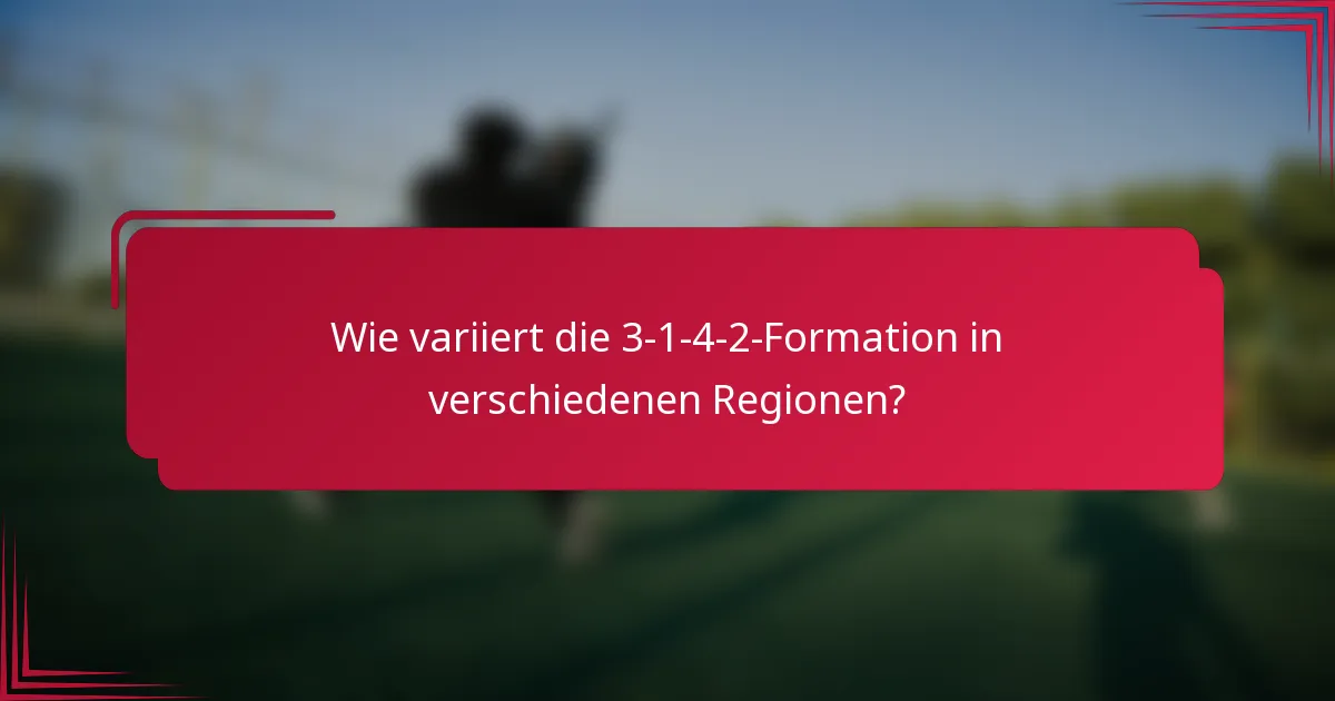 Wie variiert die 3-1-4-2-Formation in verschiedenen Regionen?