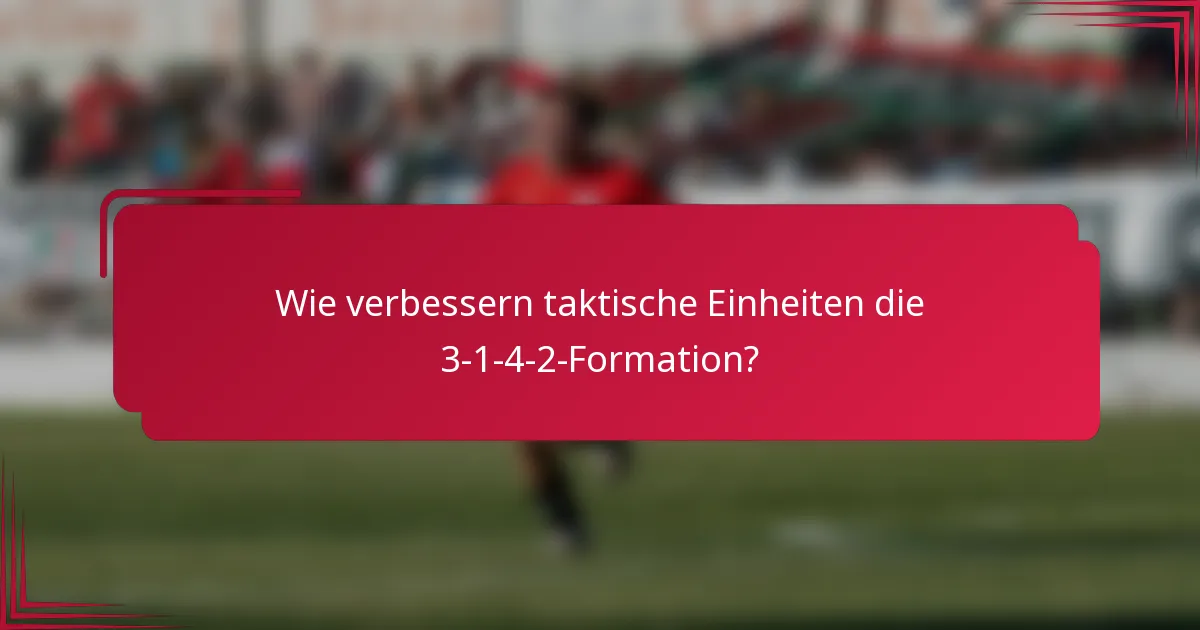 Wie verbessern taktische Einheiten die 3-1-4-2-Formation?