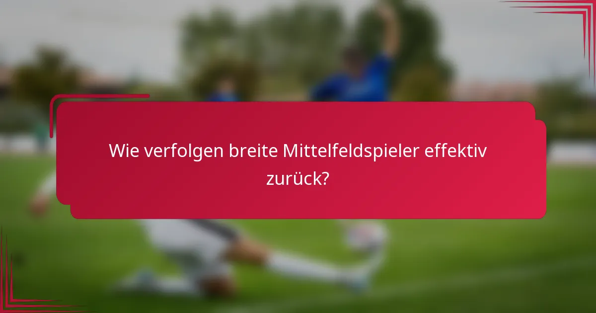 Wie verfolgen breite Mittelfeldspieler effektiv zurück?