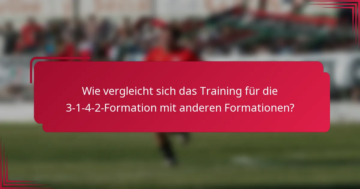Wie vergleicht sich das Training für die 3-1-4-2-Formation mit anderen Formationen?