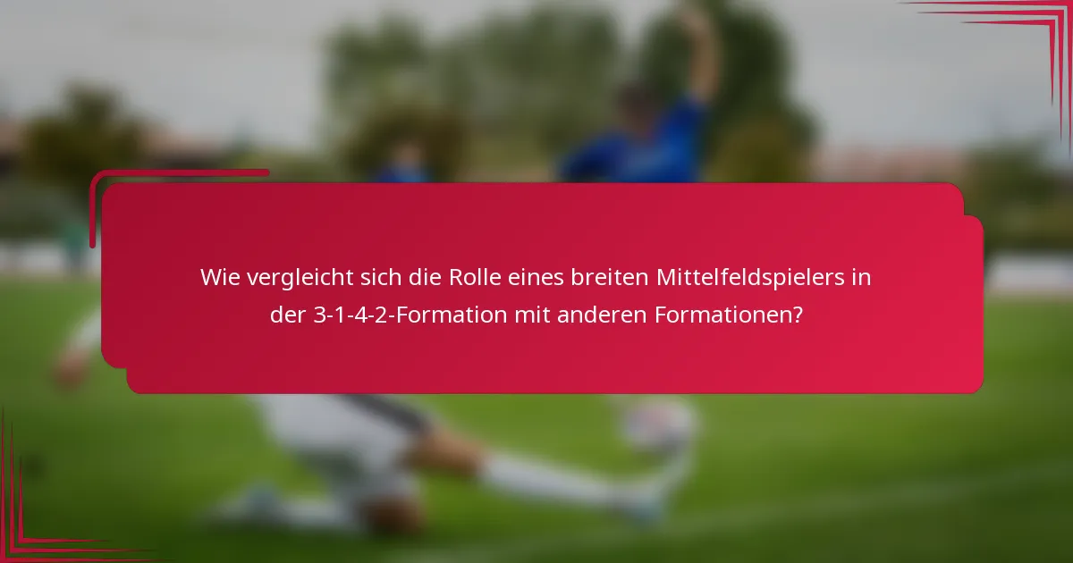 Wie vergleicht sich die Rolle eines breiten Mittelfeldspielers in der 3-1-4-2-Formation mit anderen Formationen?