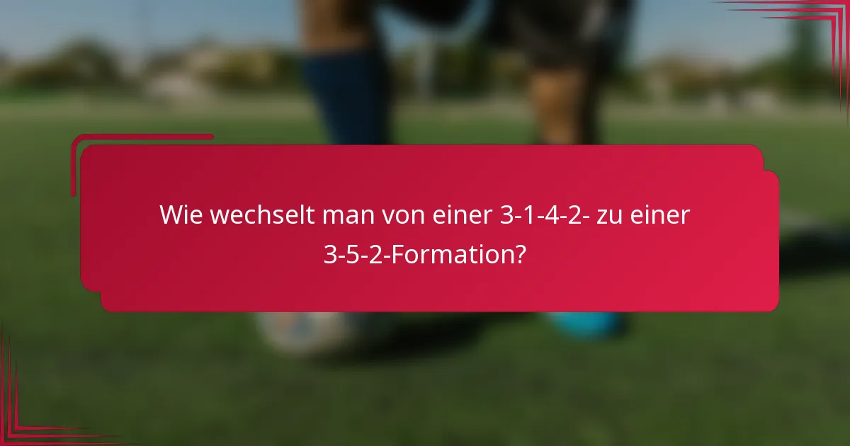 Wie wechselt man von einer 3-1-4-2- zu einer 3-5-2-Formation?