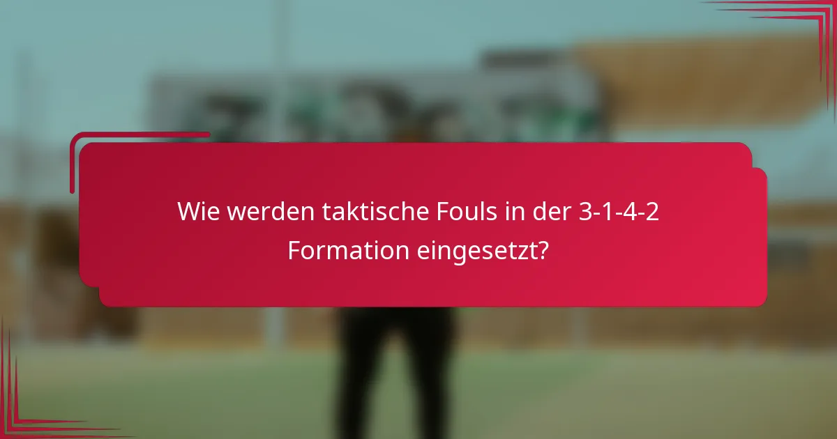 Wie werden taktische Fouls in der 3-1-4-2 Formation eingesetzt?