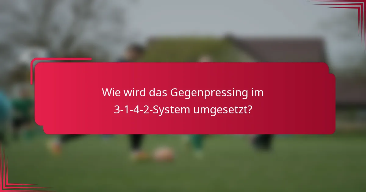 Wie wird das Gegenpressing im 3-1-4-2-System umgesetzt?
